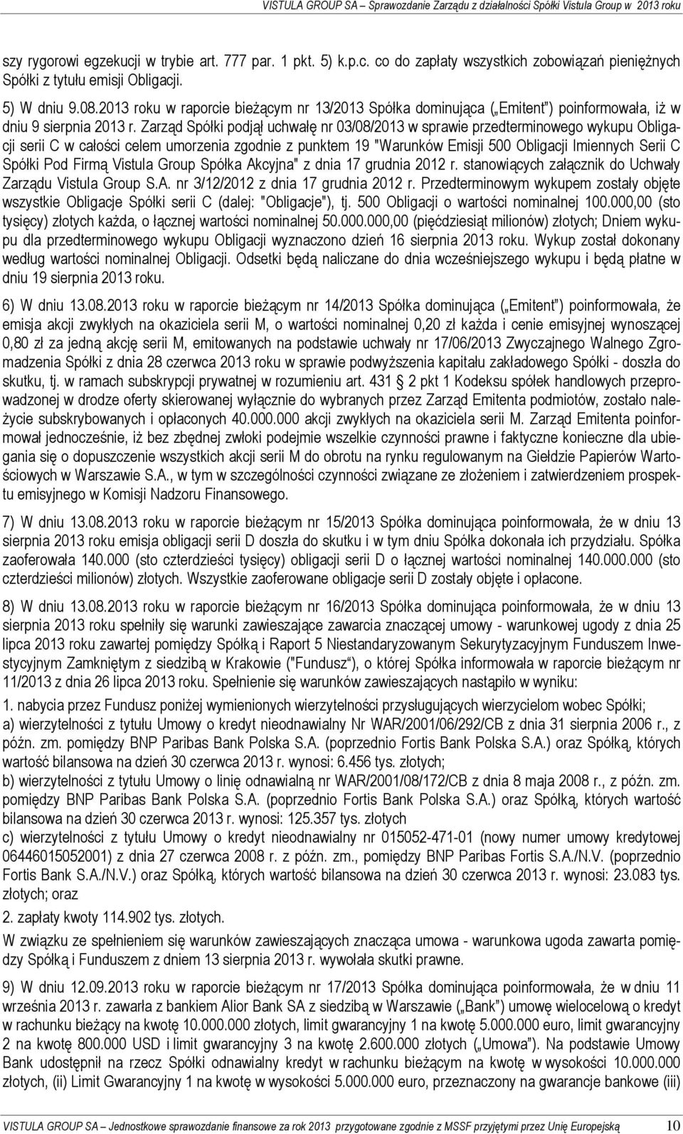 Zarząd Spółki podjął uchwałę nr 03/08/2013 w sprawie przedterminowego wykupu Obligacji serii C w całości celem umorzenia zgodnie z punktem 19 "Warunków Emisji 500 Obligacji Imiennych Serii C Spółki