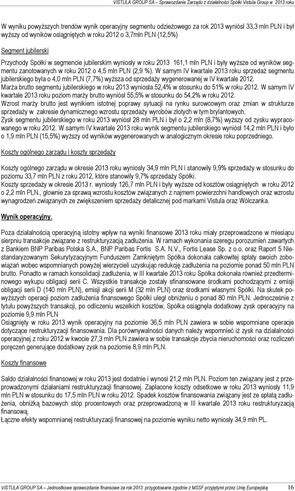 w roku 2012 o 4,5 mln PLN (2,9 %). W samym IV kwartale 2013 roku sprzedaż segmentu jubilerskiego była o 4,0 mln PLN (7,7%) wyższa od sprzedaży wygenerowanej w IV kwartale 2012.