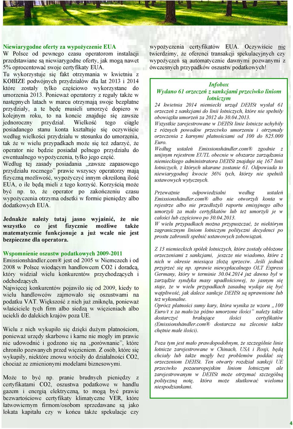 Ponieważ operatorzy z reguły także w następnych latach w marcu otrzymają swoje bezpłatne przydziały, a te będę musieli umorzyć dopiero w kolejnym roku, to na koncie znajduje się zawsze jednoroczny