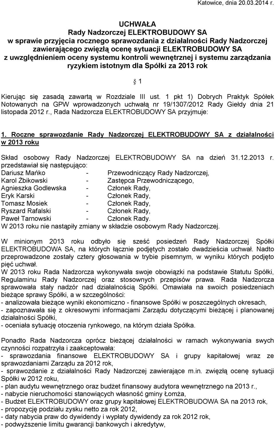 kontroli wewnętrznej i systemu zarządzania ryzykiem istotnym dla Spółki za 2013 rok 1 Kierując się zasadą zawartą w Rozdziale III ust.