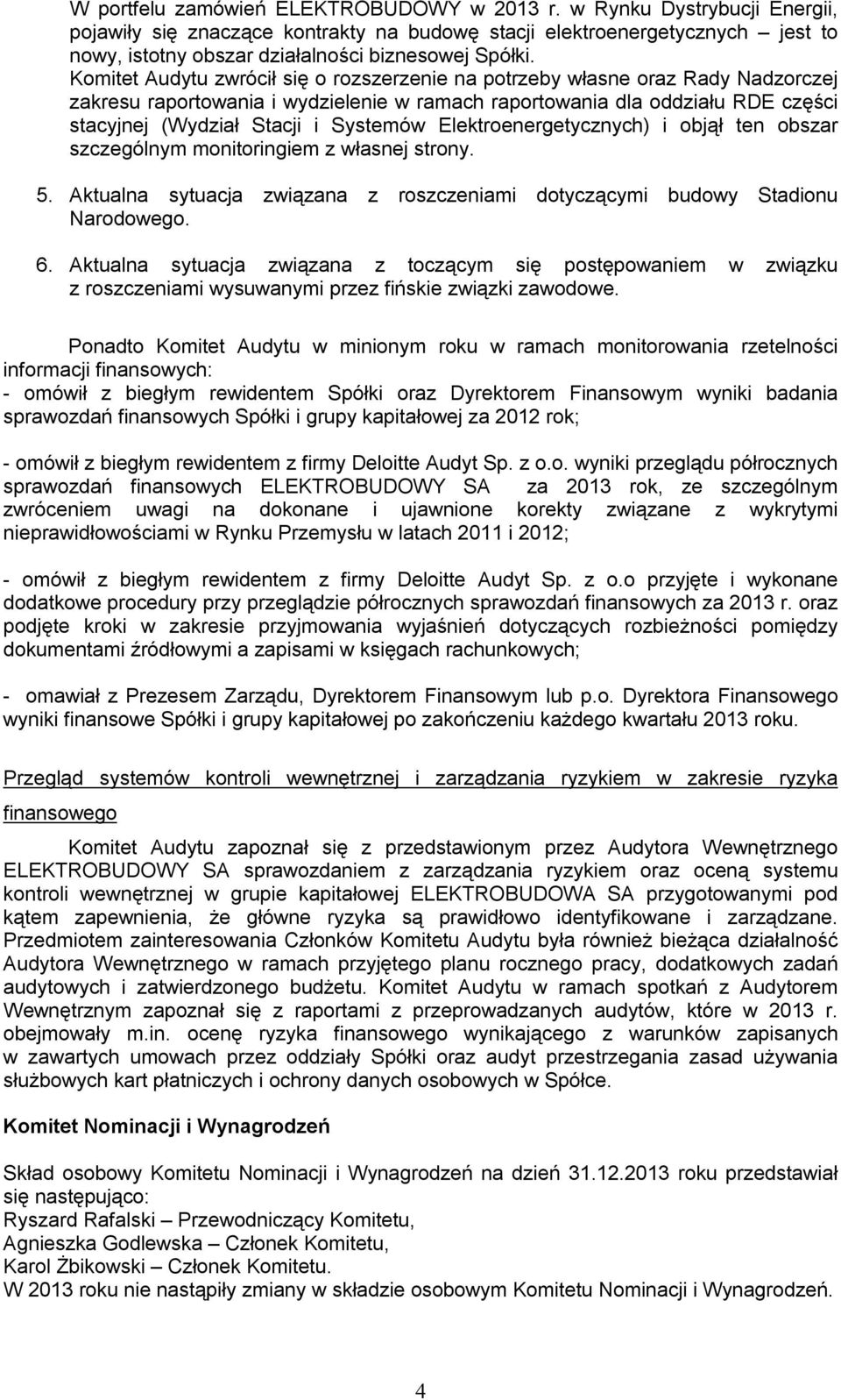 Komitet Audytu zwrócił się o rozszerzenie na potrzeby własne oraz Rady Nadzorczej zakresu raportowania i wydzielenie w ramach raportowania dla oddziału RDE części stacyjnej (Wydział Stacji i Systemów