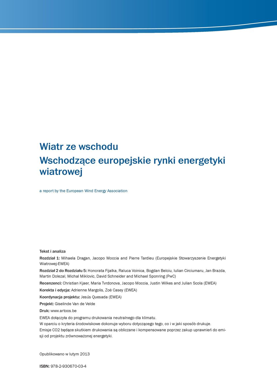 David Schneider and Michael Sponring (PwC) Recenzenci: Christian Kjaer, Maria Tvrdonova, Jacopo Moccia, Justin Wilkes and Julian Scola (EWEA) Korekta i edycja: Adrienne Margolis, Zoë Casey (EWEA)