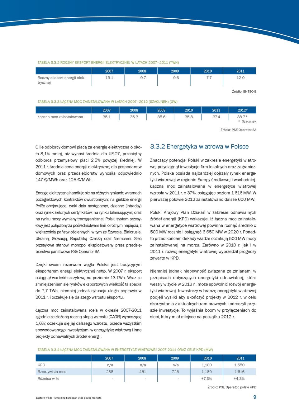 7* * Szacunek Źródło: PSE Operator SA O ile odbiorcy domowi płacą za energię elektryczną o około 8,1% mniej, niż wynosi średnia dla UE-27, przeciętny odbiorca przemysłowy płaci 2,5% powyżej średniej.