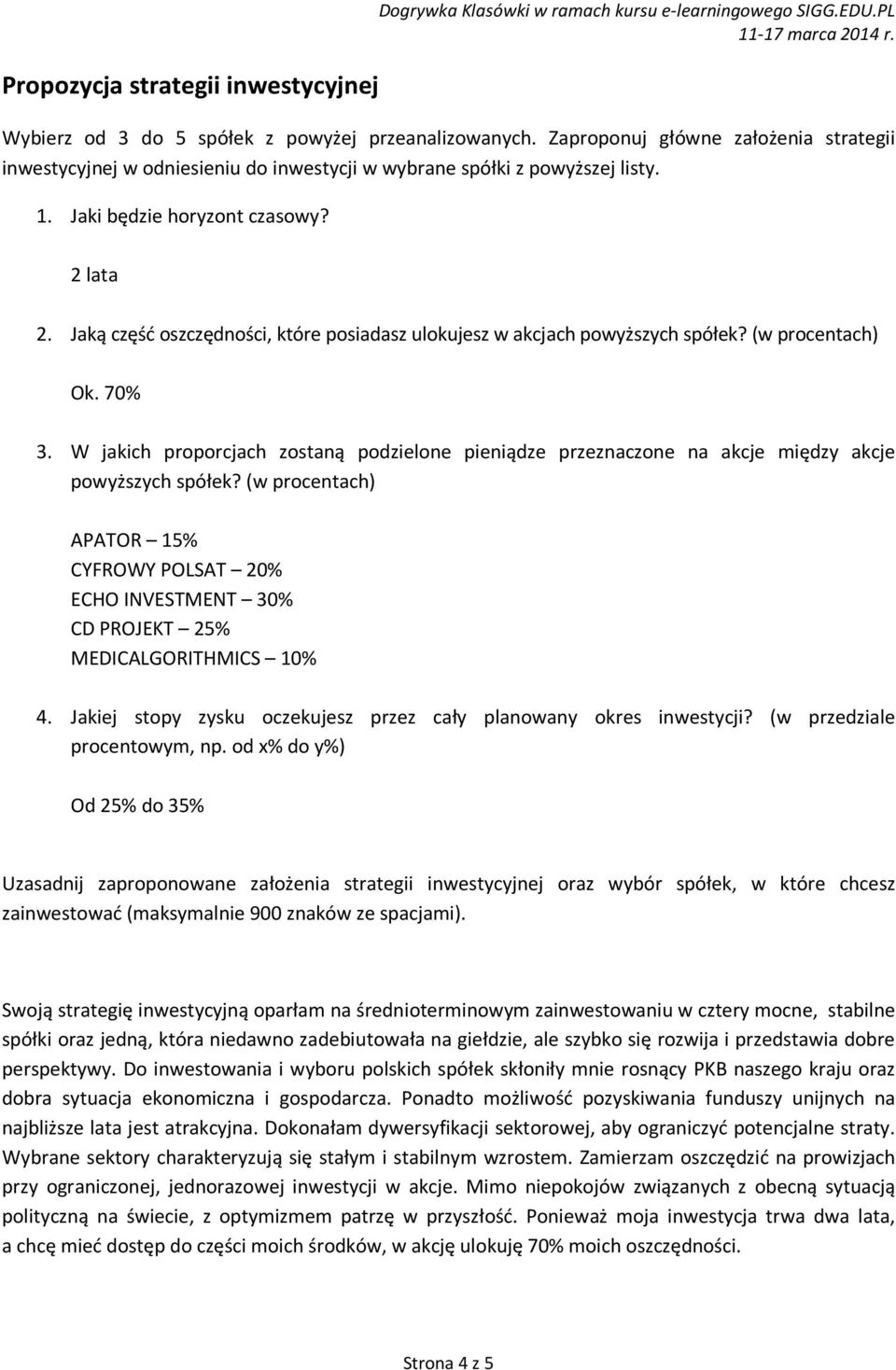 Jaką część oszczędności, które posiadasz ulokujesz w akcjach powyższych spółek? (w procentach) Ok. 70% 3.