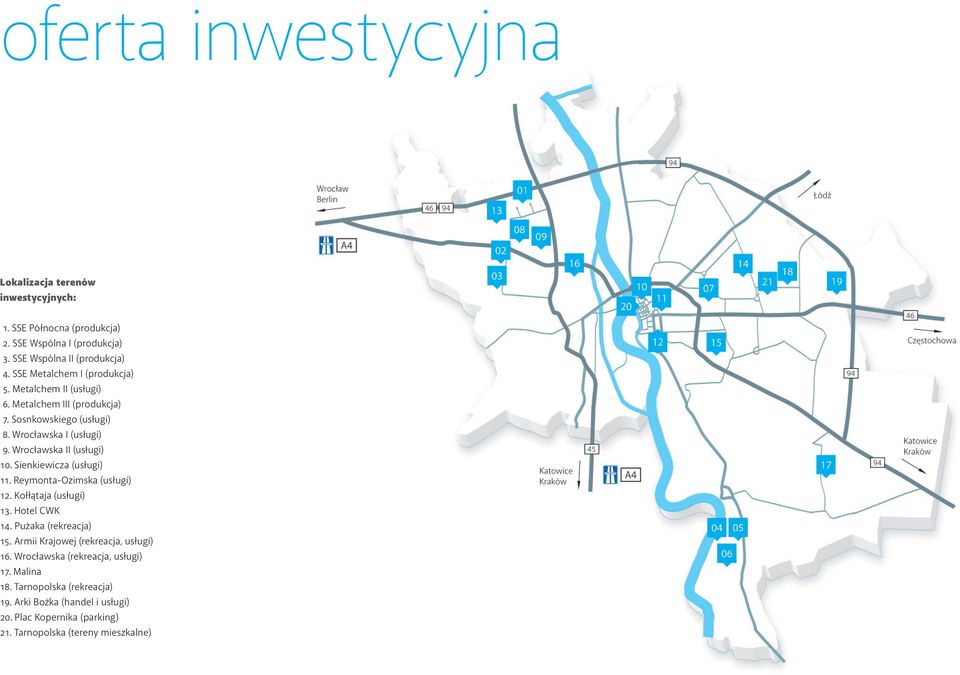 Wrocławska II (usługi) 10. Sienkiewicza (usługi) 11. Reymonta-Ozimska (usługi) 12. Kołłątaja (usługi) 13. Hotel CWK 14. Pużaka (rekreacja) 15.