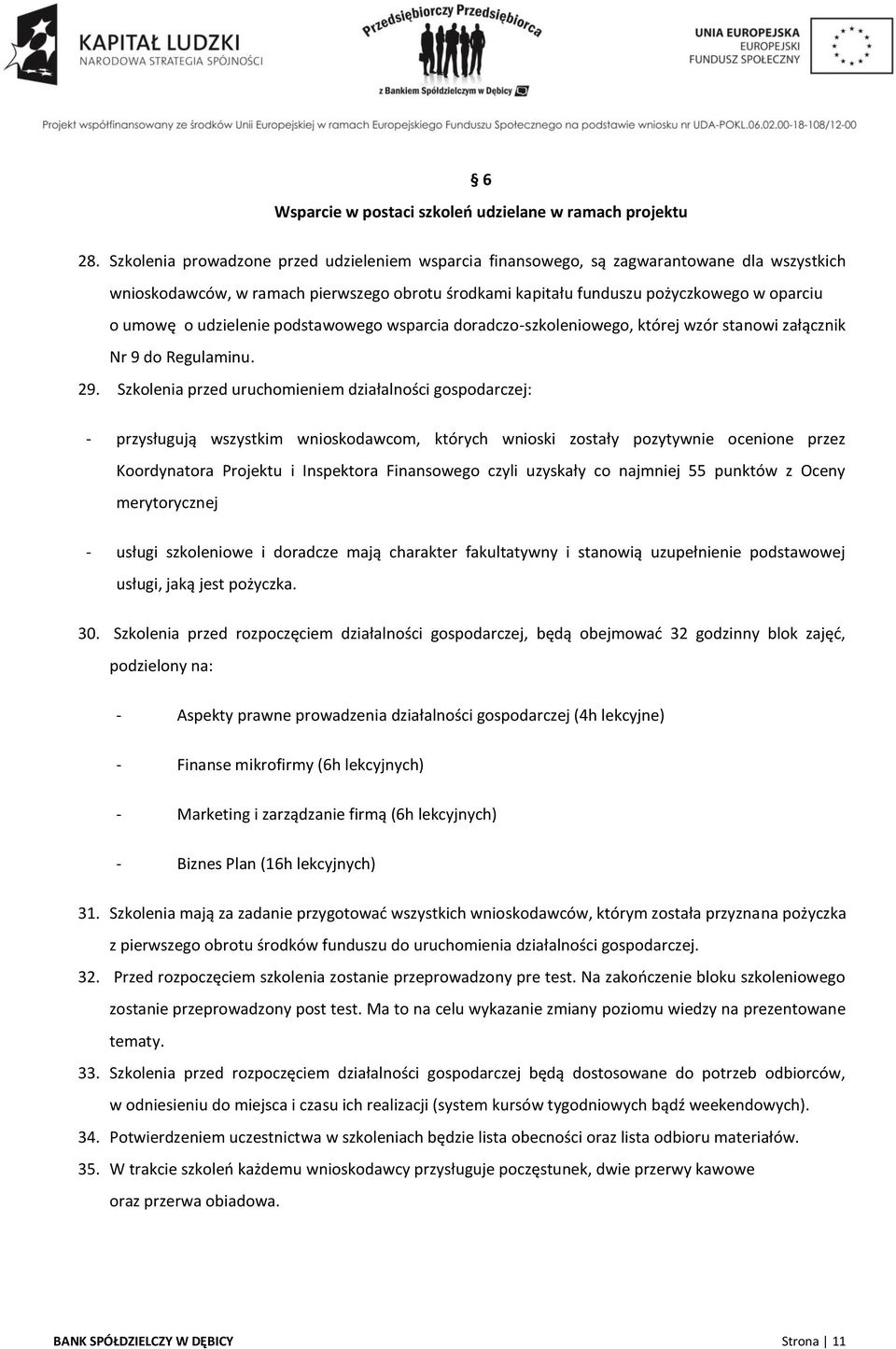 udzielenie podstawowego wsparcia doradczo-szkoleniowego, której wzór stanowi załącznik Nr 9 do Regulaminu. 29.