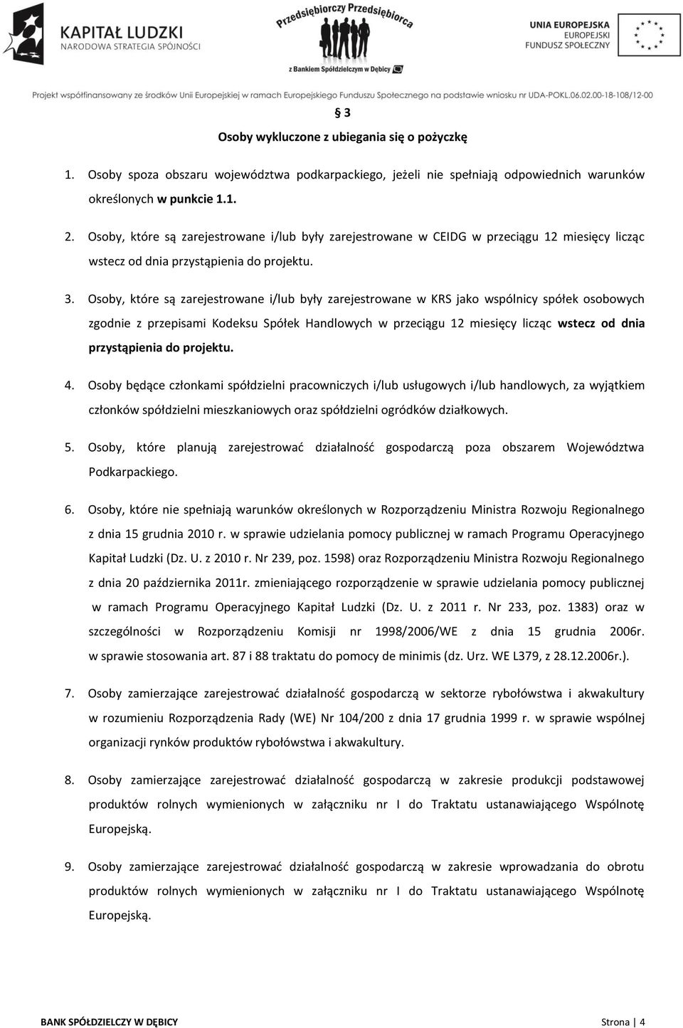 Osoby, które są zarejestrowane i/lub były zarejestrowane w KRS jako wspólnicy spółek osobowych zgodnie z przepisami Kodeksu Spółek Handlowych w przeciągu 12 miesięcy licząc wstecz od dnia