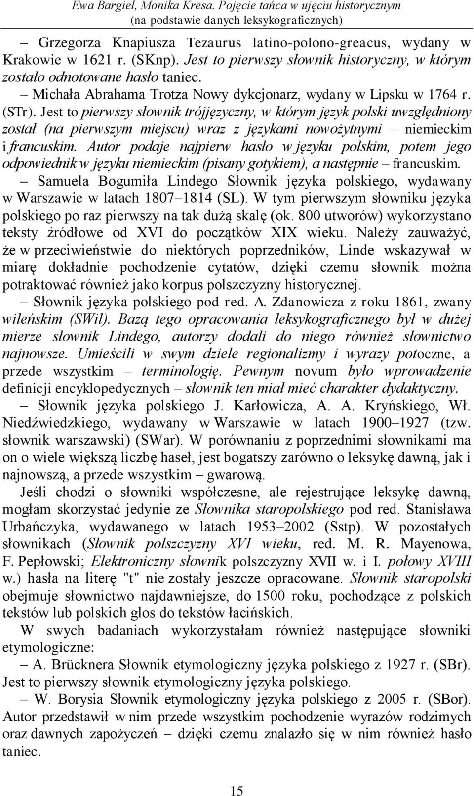 Jest to pierwszy słownik trójjęzyczny, w którym język polski uwzględniony został (na pierwszym miejscu) wraz z językami nowożytnymi niemieckim i francuskim.