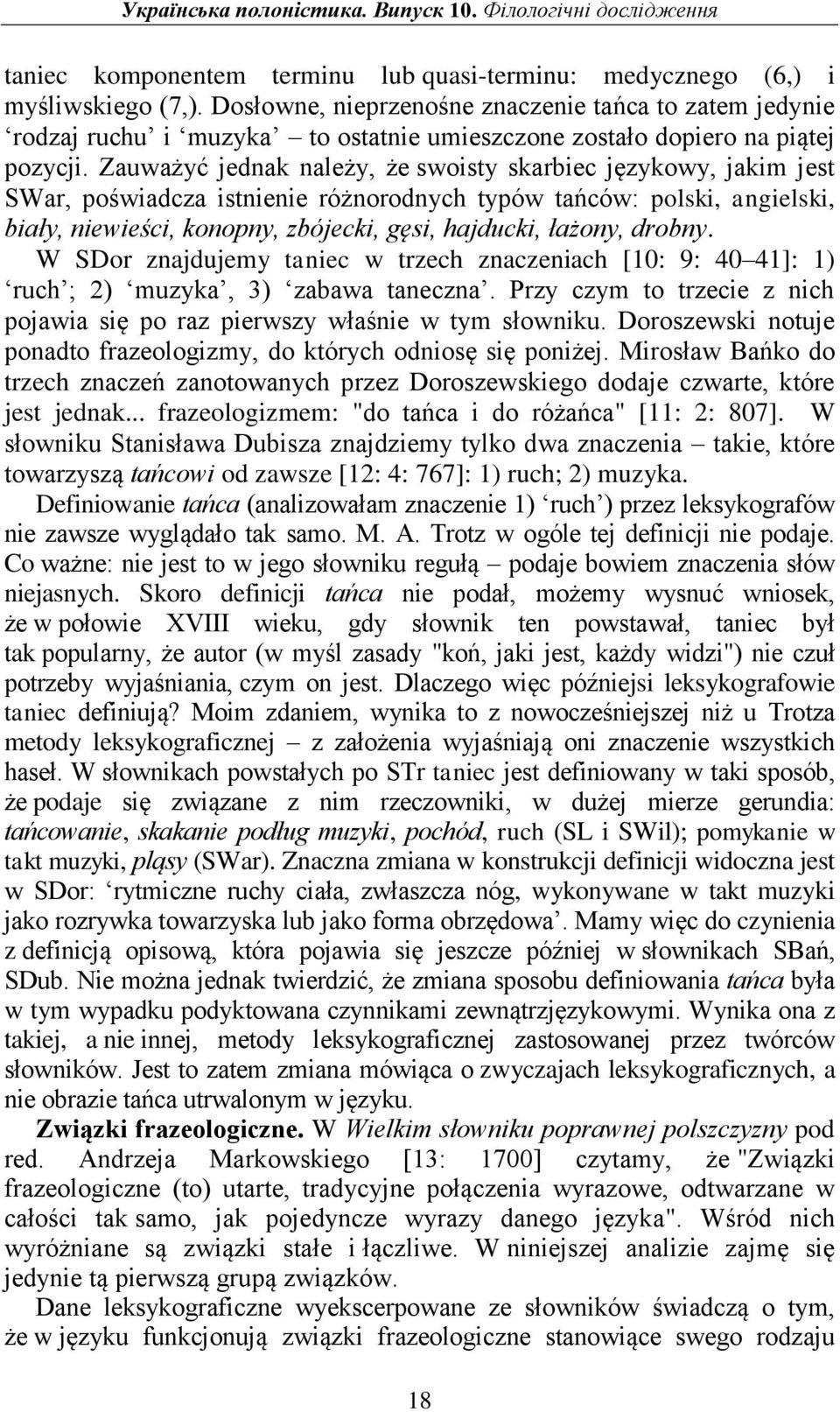 Zauważyć jednak należy, że swoisty skarbiec językowy, jakim jest SWar, poświadcza istnienie różnorodnych typów tańców: polski, angielski, biały, niewieści, konopny, zbójecki, gęsi, hajducki, łażony,