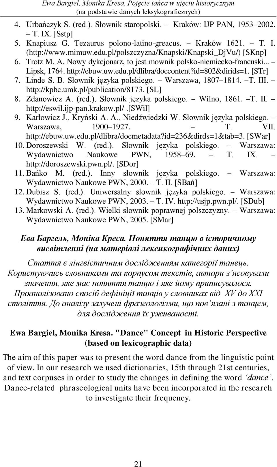 Nowy dykcjonarz, to jest mownik polsko-niemiecko-francuski... Lipsk, 1764. http://ebuw.uw.edu.pl/dlibra/doccontent?id=802&dirids=1. [STr] 7. Linde S. B. Słownik języka polskiego. Warszawa, 1807 1814.