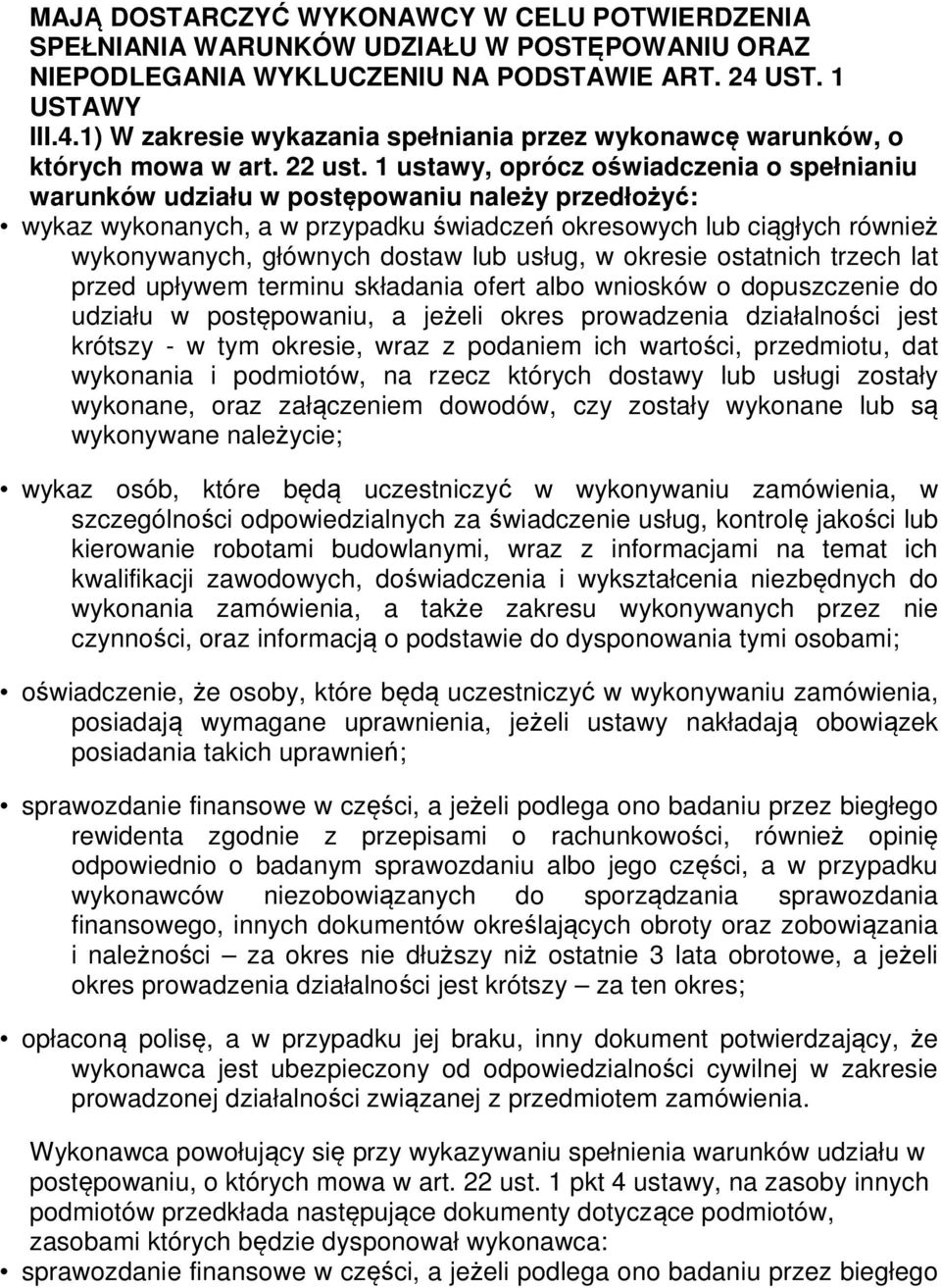 1 ustawy, oprócz oświadczenia o spełnianiu warunków udziału w postępowaniu należy przedłożyć: wykaz wykonanych, a w przypadku świadczeń okresowych lub ciągłych również wykonywanych, głównych dostaw