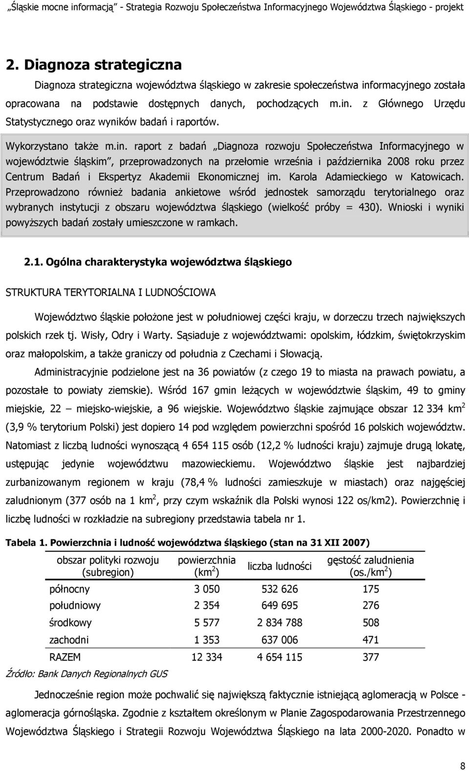 raport z badań Diagnoza rozwoju Społeczeństwa Informacyjnego w województwie śląskim, przeprowadzonych na przełomie września i października 2008 roku przez Centrum Badań i Ekspertyz Akademii