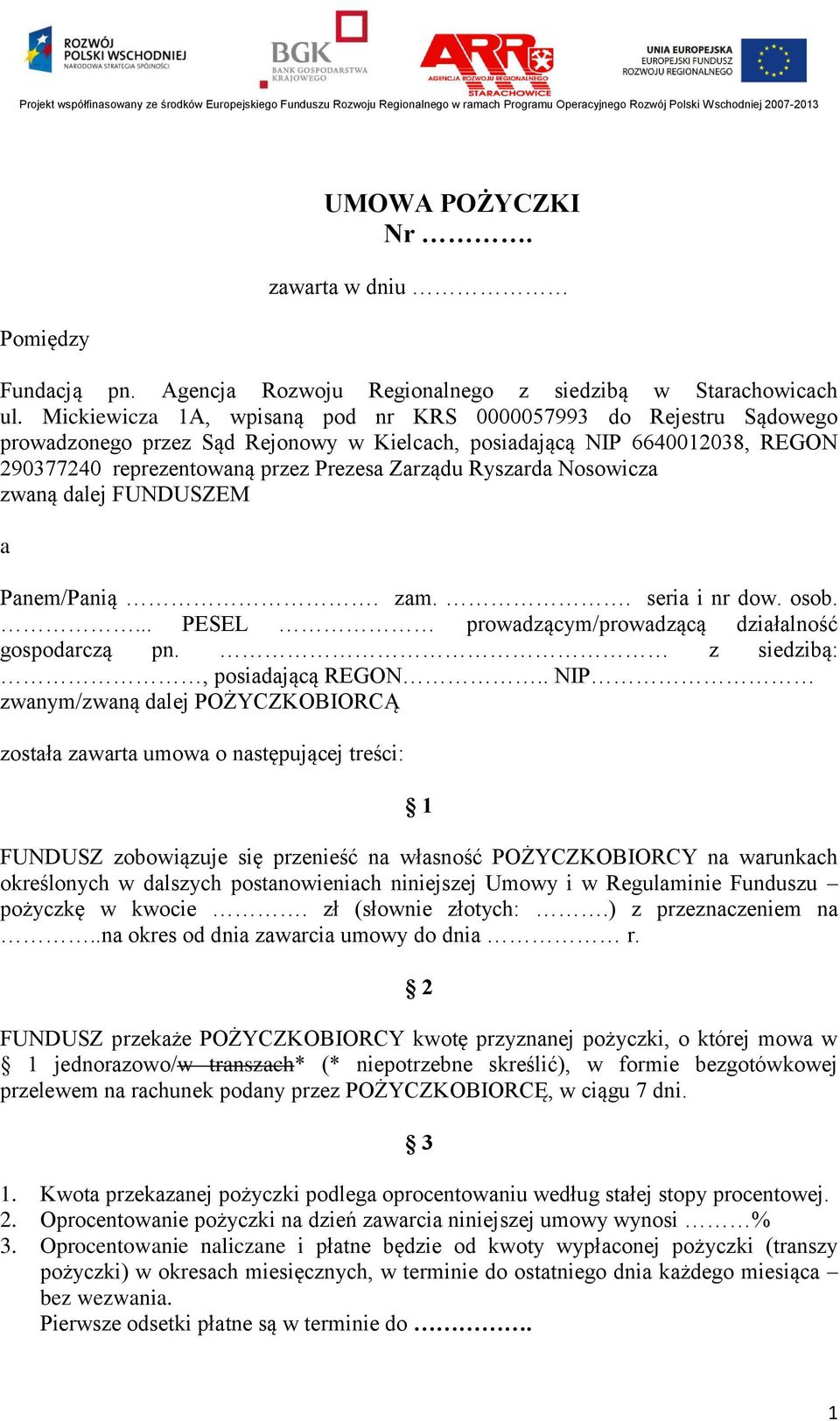 Ryszarda Nosowicza zwaną dalej FUNDUSZEM a Panem/Panią. zam.. seria i nr dow. osob.... PESEL prowadzącym/prowadzącą działalność gospodarczą pn. z siedzibą:, posiadającą REGON.