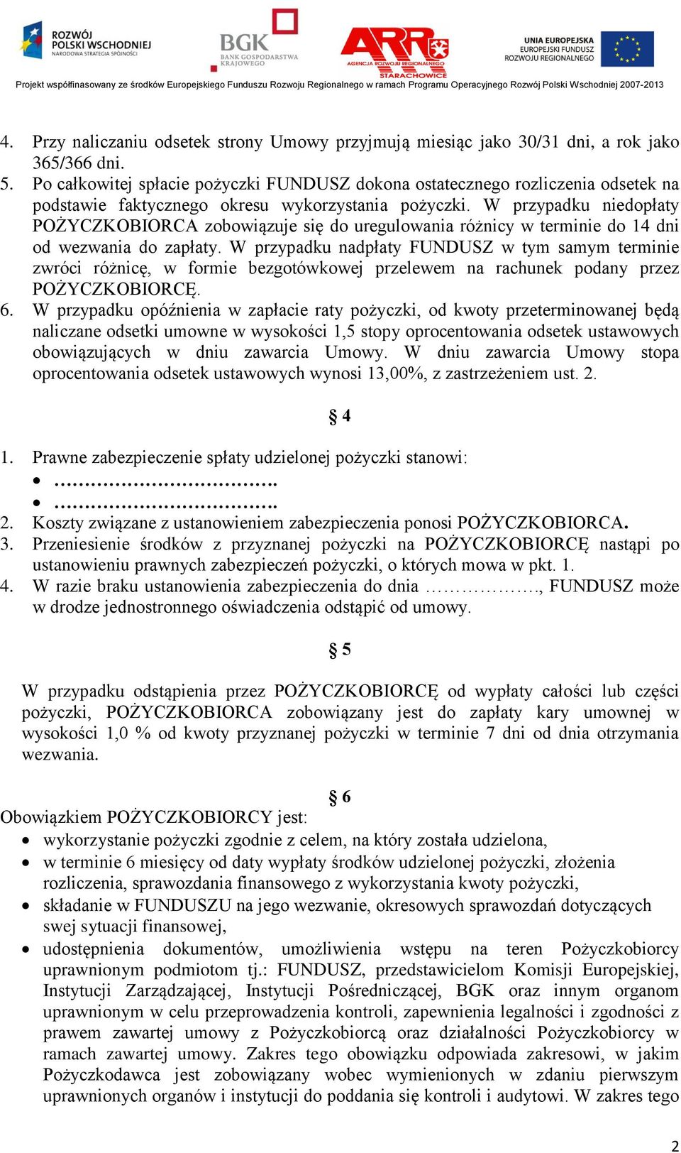 W przypadku niedopłaty POŻYCZKOBIORCA zobowiązuje się do uregulowania różnicy w terminie do 14 dni od wezwania do zapłaty.