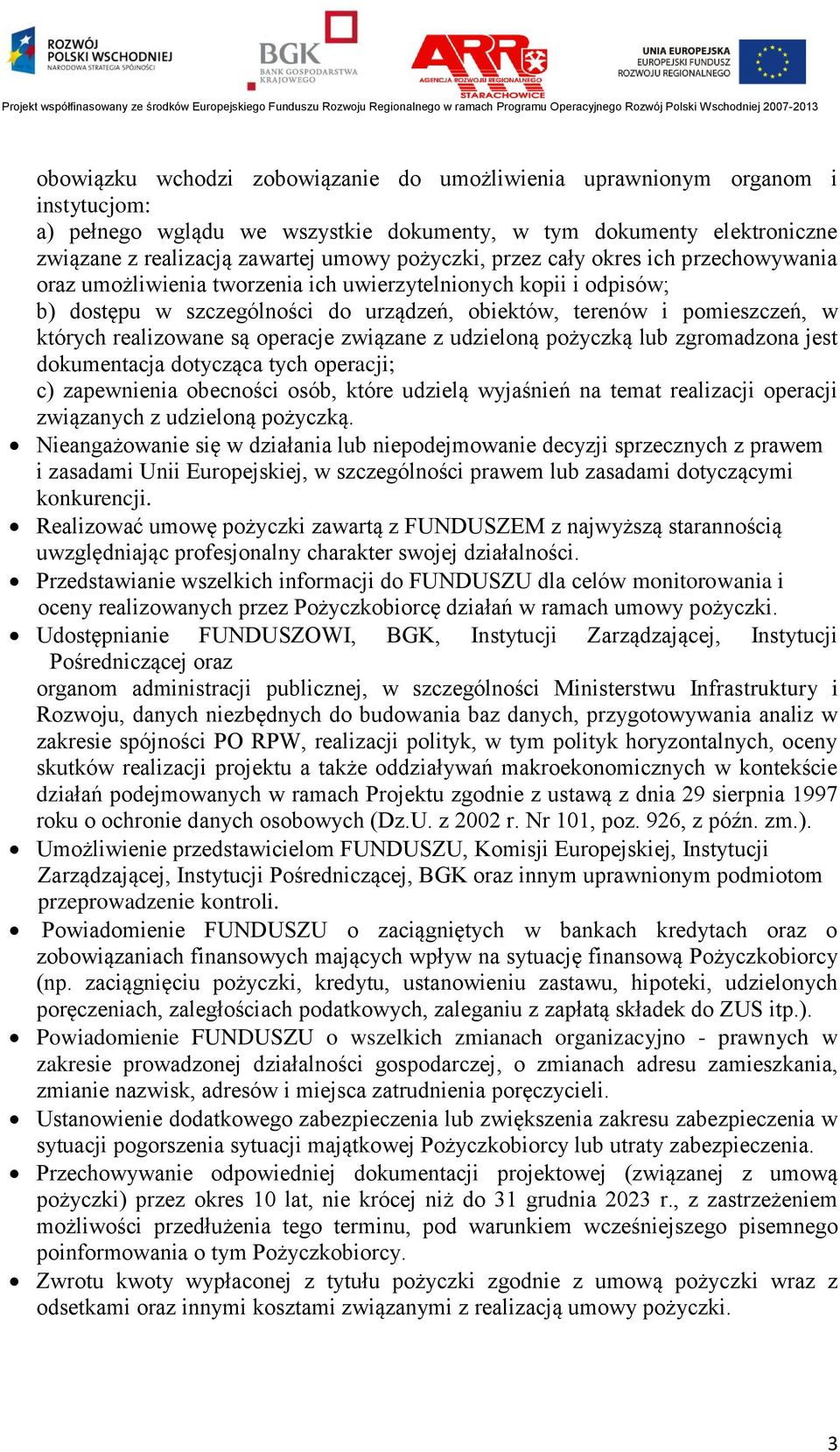 realizowane są operacje związane z udzieloną pożyczką lub zgromadzona jest dokumentacja dotycząca tych operacji; c) zapewnienia obecności osób, które udzielą wyjaśnień na temat realizacji operacji