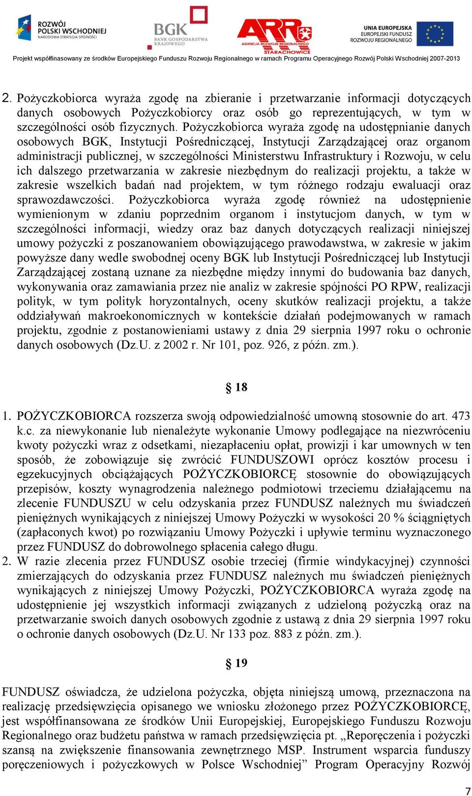 Infrastruktury i Rozwoju, w celu ich dalszego przetwarzania w zakresie niezbędnym do realizacji projektu, a także w zakresie wszelkich badań nad projektem, w tym różnego rodzaju ewaluacji oraz