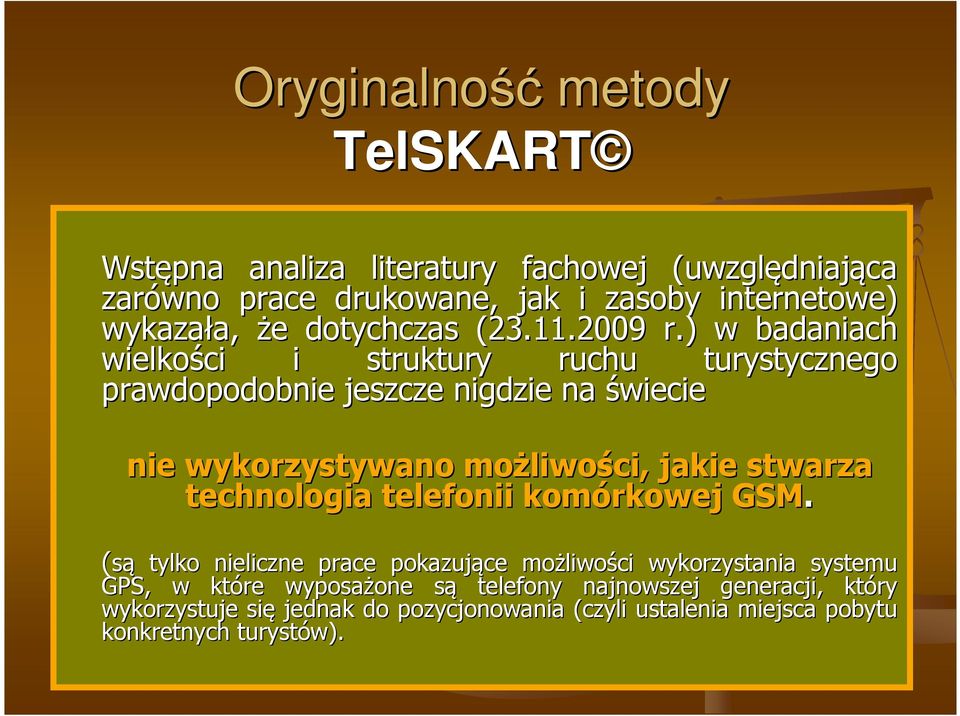 ) w badaniach wielkości i struktury ruchu turystycznego prawdopodobnie jeszcze nigdzie na świecie nie wykorzystywano możliwo liwości, jakie stwarza