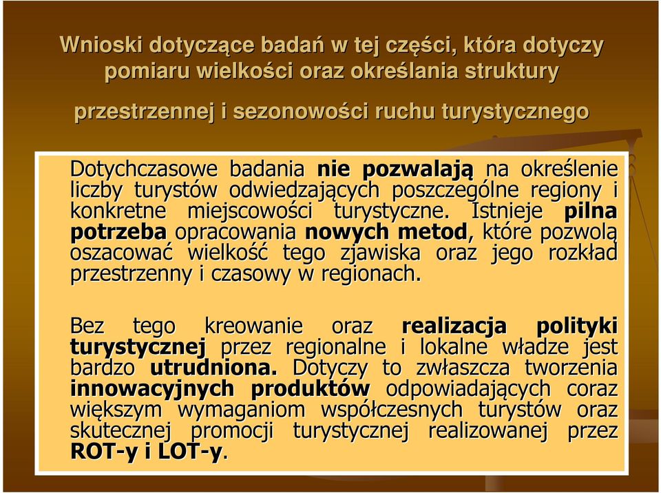 Istnieje pilna potrzeba opracowania nowych metod,, które pozwolą oszacować wielkość tego zjawiska oraz jego rozkład przestrzenny i czasowy w regionach.