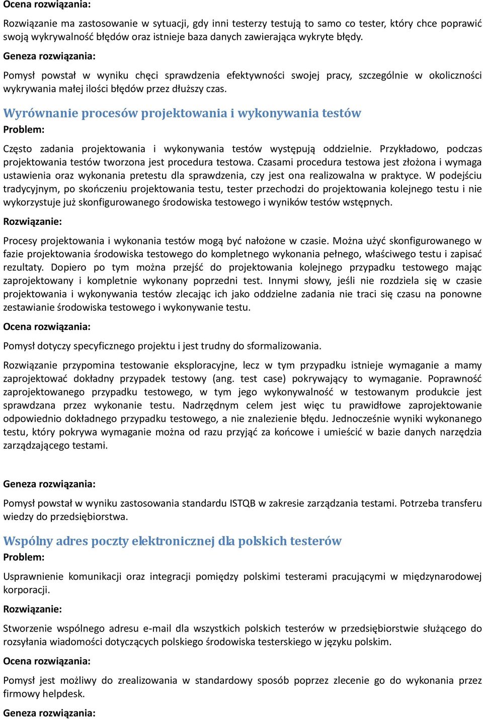 Wyrównanie procesów projektowania i wykonywania testów Często zadania projektowania i wykonywania testów występują oddzielnie.