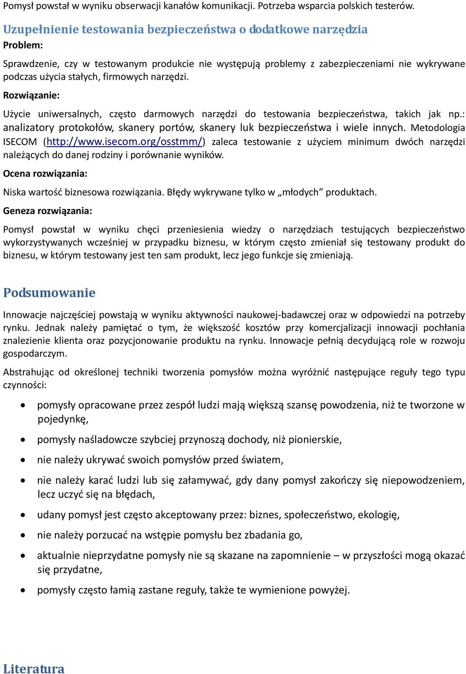 Użycie uniwersalnych, często darmowych narzędzi do testowania bezpieczeostwa, takich jak np.: analizatory protokołów, skanery portów, skanery luk bezpieczeostwa i wiele innych.