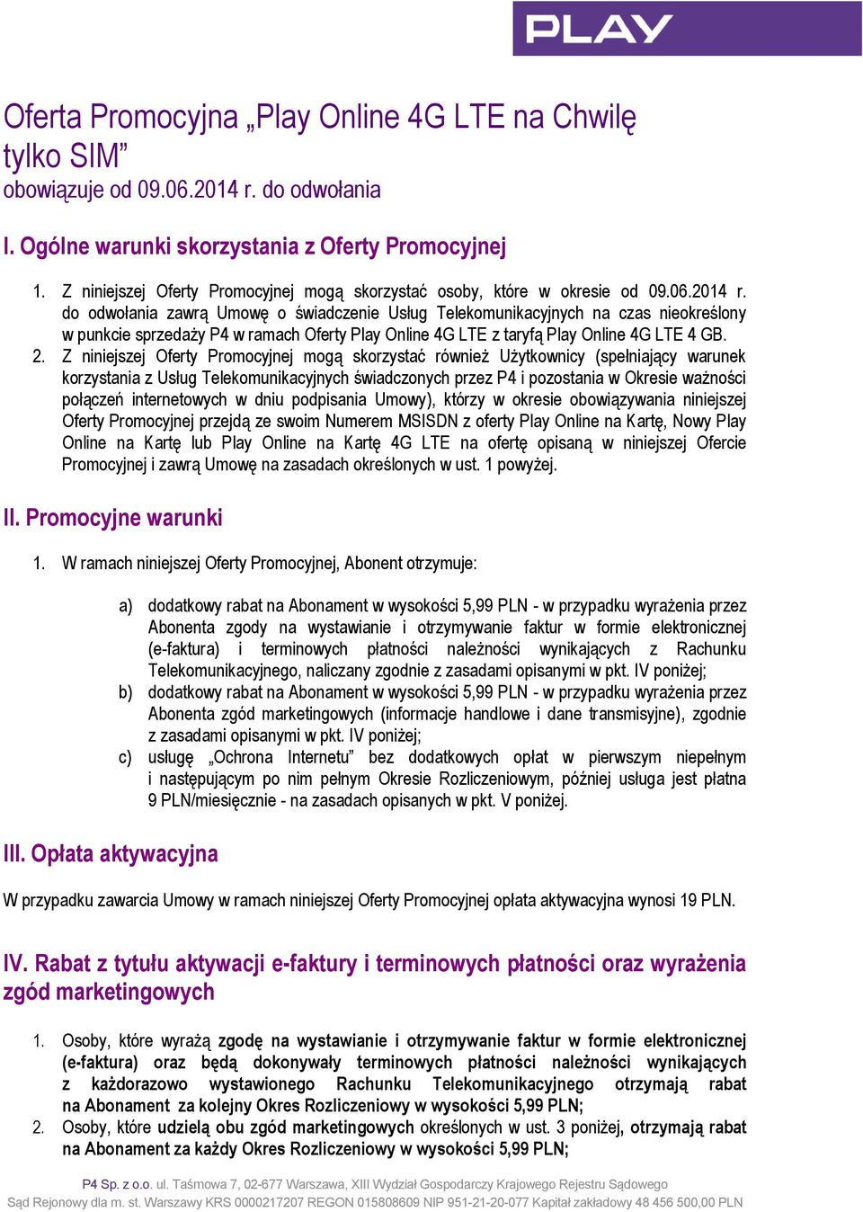 do odwołania zawrą Umowę o świadczenie Usług Telekomunikacyjnych na czas nieokreślony w punkcie sprzedaży P4 w ramach Oferty Play Online 4G LTE z taryfą Play Online 4G LTE 4 GB. 2.