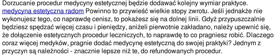 Gdyż przypuszczalnie będziesz spędzać więcej czasu i pieniędzy, aniżeli pierwotnie zakładano, należy upewnić się, że dołączenie estetycznych procedur