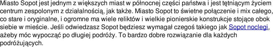 Miasto Sopot to świetne połączenie i mix całego, co stare i oryginalne, i ogromne ma wiele reliktów i wielkie