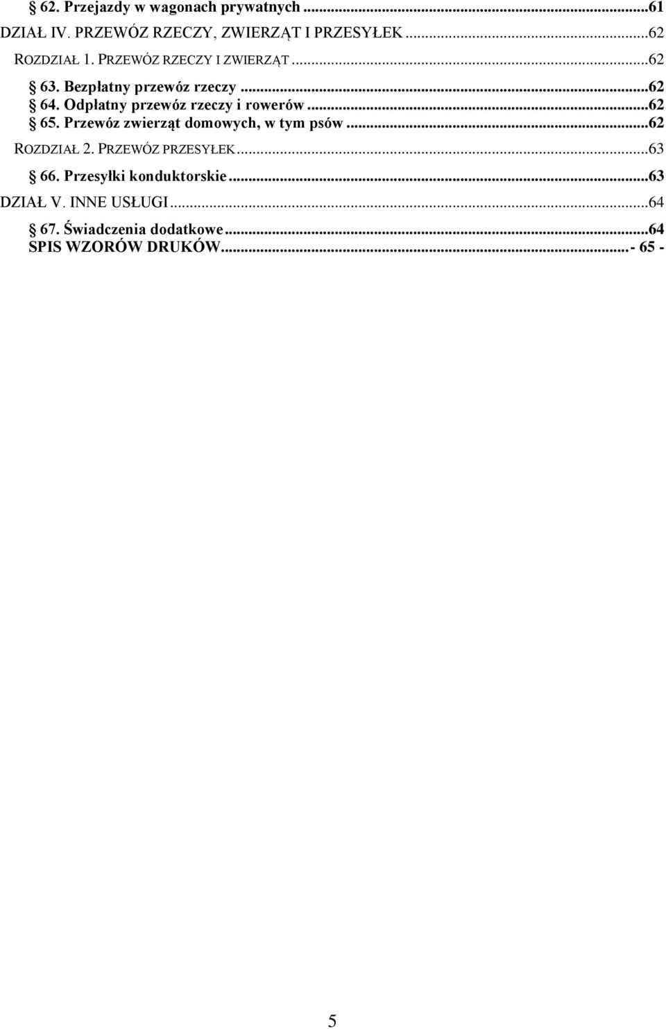 ..62 65. Przewóz zwierząt domowych, w tym psów...62 ROZDZIAŁ 2. PRZEWÓZ PRZESYŁEK...63 66.