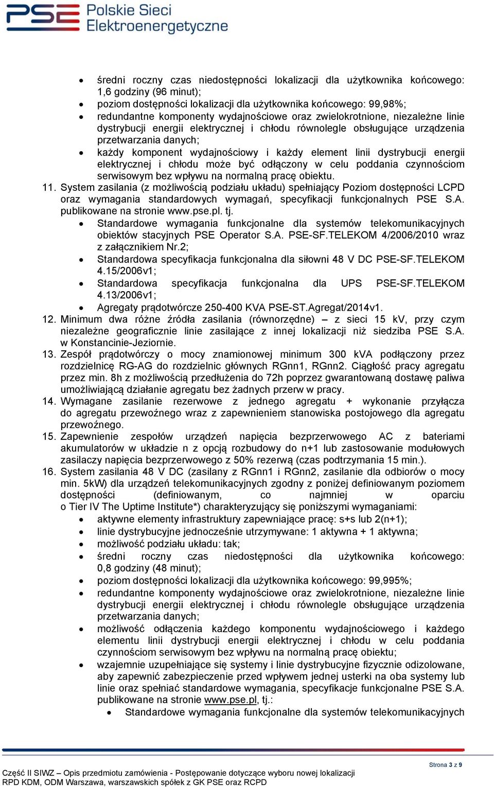 dystrybucji energii elektrycznej i chłodu może być odłączony w celu poddania czynnościom serwisowym bez wpływu na normalną pracę obiektu. 11.