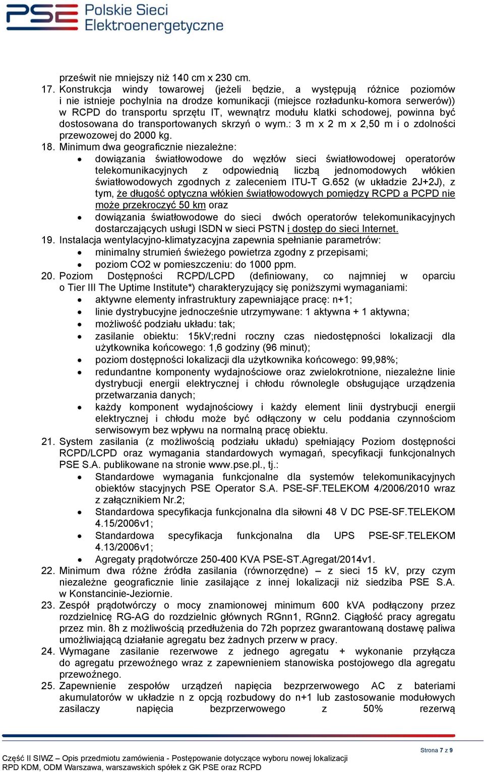 modułu klatki schodowej, powinna być dostosowana do transportowanych skrzyń o wym.: 3 m x 2 m x 2,50 m i o zdolności przewozowej do 2000 kg. 18.