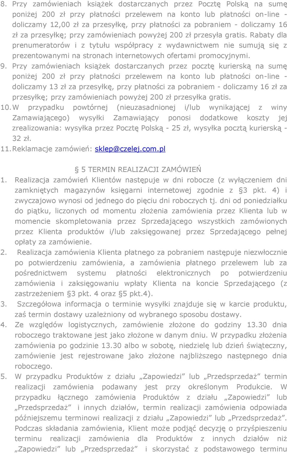 Rabaty dla prenumeratorów i z tytułu współpracy z wydawnictwem nie sumują się z prezentowanymi na stronach internetowych ofertami promocyjnymi. 9.