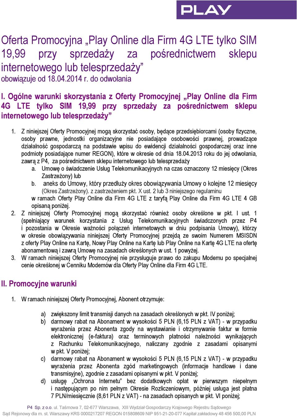 Z niniejszej Oferty Promocyjnej mogą skorzystać osoby, będące przedsiębiorcami (osoby fizyczne, osoby prawne, jednostki organizacyjne nie posiadające osobowości prawnej, prowadzące działalność