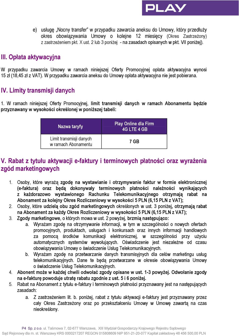 W przypadku zawarcia aneksu do Umowy opłata aktywacyjna nie jest pobierana. IV. Limity transmisji danych 1.