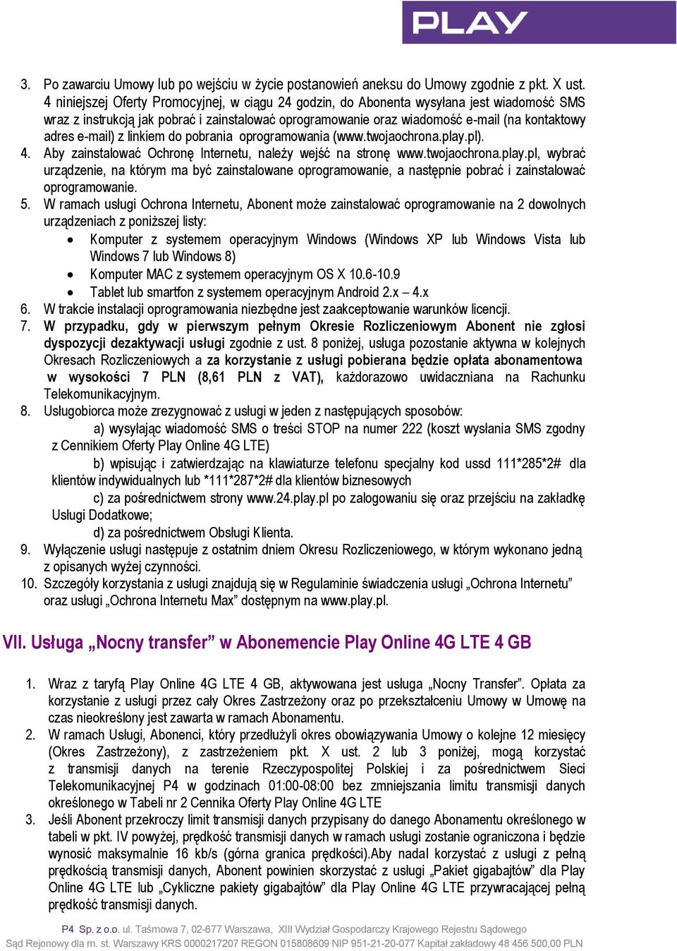 e-mail) z linkiem do pobrania oprogramowania (www.twojaochrona.play.pl). 4. Aby zainstalować Ochronę Internetu, należy wejść na stronę www.twojaochrona.play.pl, wybrać urządzenie, na którym ma być zainstalowane oprogramowanie, a następnie pobrać i zainstalować oprogramowanie.