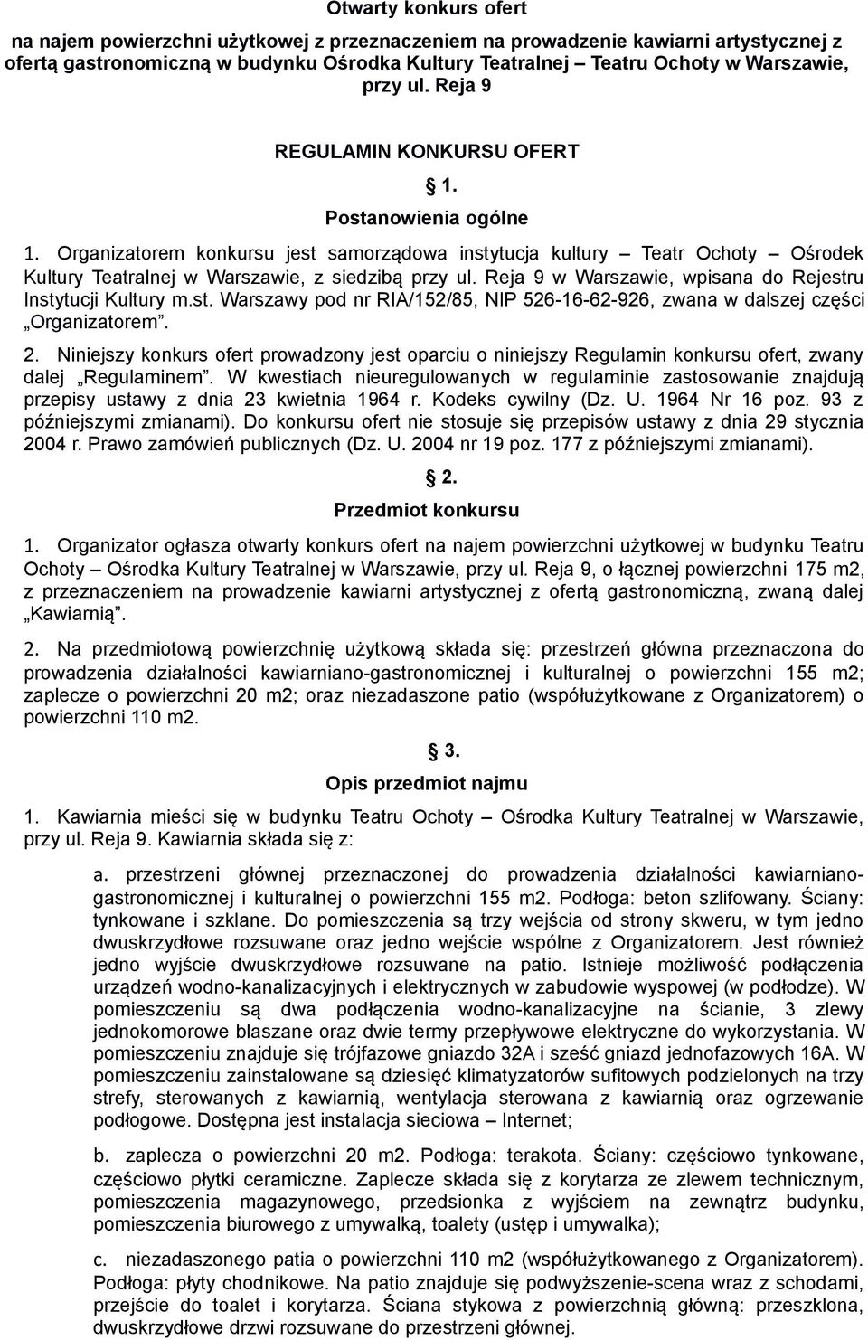 Reja 9 w Warszawie, wpisana do Rejestru Instytucji Kultury m.st. Warszawy pod nr RIA/152/85, NIP 526-16-62-926, zwana w dalszej części Organizatorem. 2.