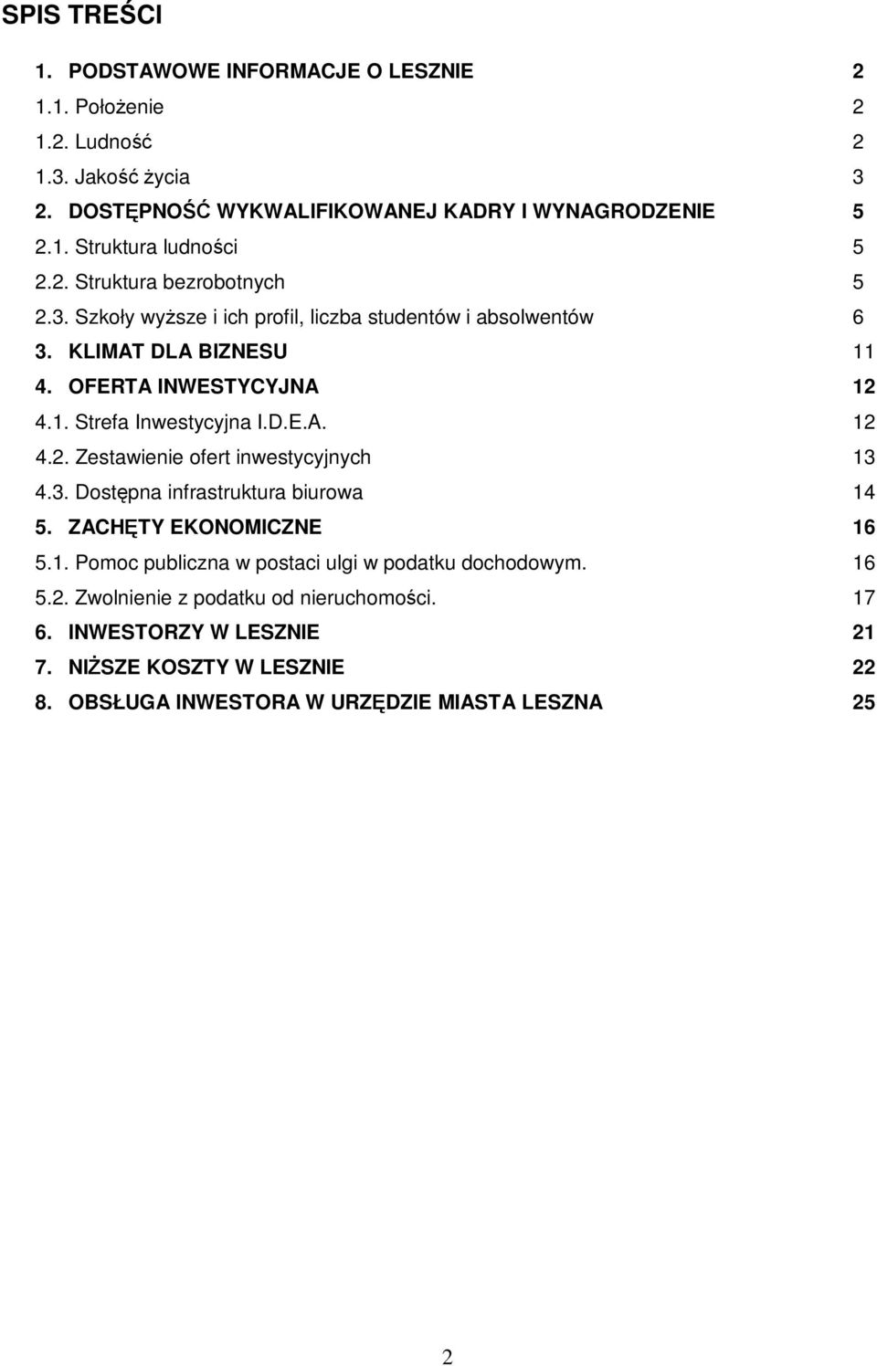 D.E.A. 12 4.2. Zestawienie ofert inwestycyjnych 13 4.3. Dostępna infrastruktura biurowa 14 5. ZACHĘTY EKONOMICZNE 16 5.1. Pomoc publiczna w postaci ulgi w podatku dochodowym.