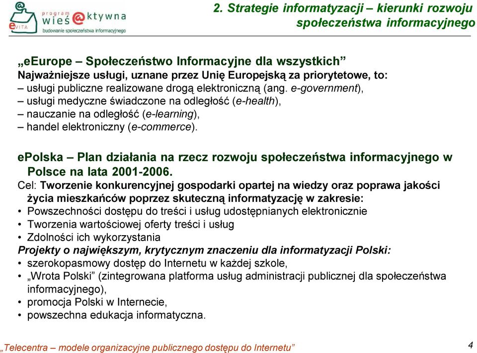 epolska Plan działania na rzecz rozwoju społeczeństwa informacyjnego w Polsce na lata 2001-2006.