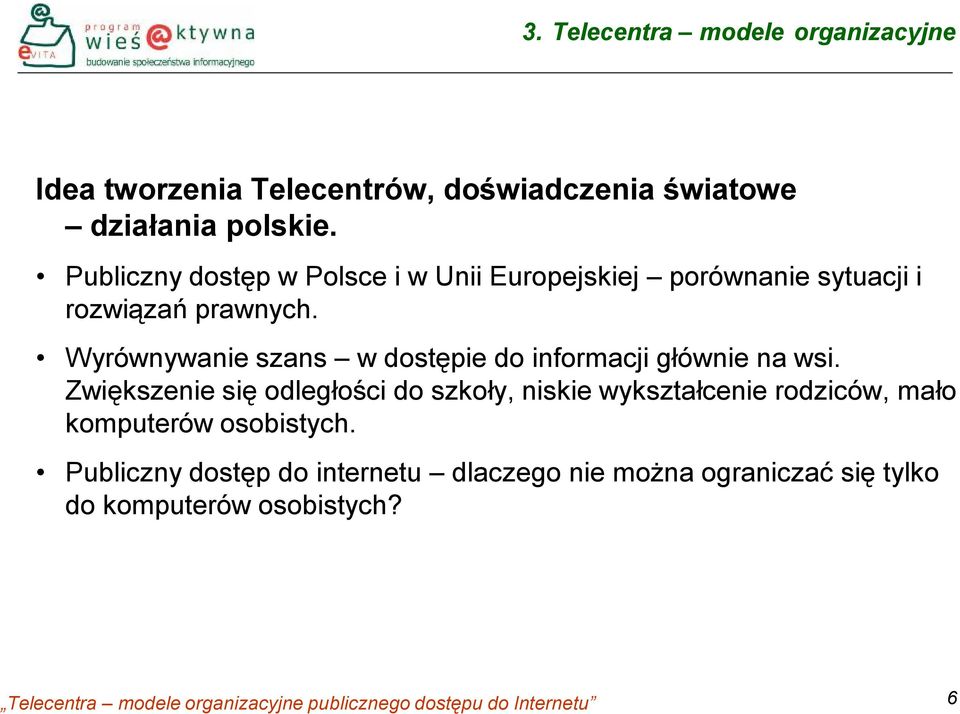 Wyrównywanie szans w dostępie do informacji głównie na wsi.