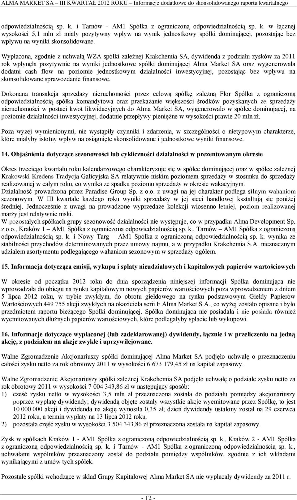 dodatni cash flow na poziomie jednostkowym działalności inwestycyjnej, pozostając bez wpływu na skonsolidowane sprawozdanie finansowe.