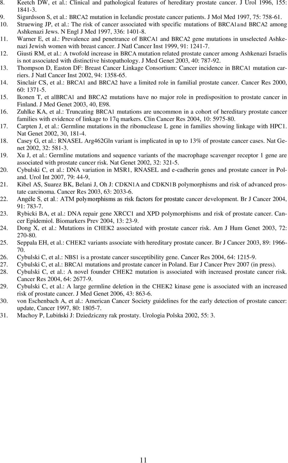 : Prevalence and penetrance of BRCA1 and BRCA2 gene mutations in unselected Ashkenazi Jewish women with breast cancer. J Natl Cancer Inst 1999, 91: 1241-7. 12. Giusti RM, et al.