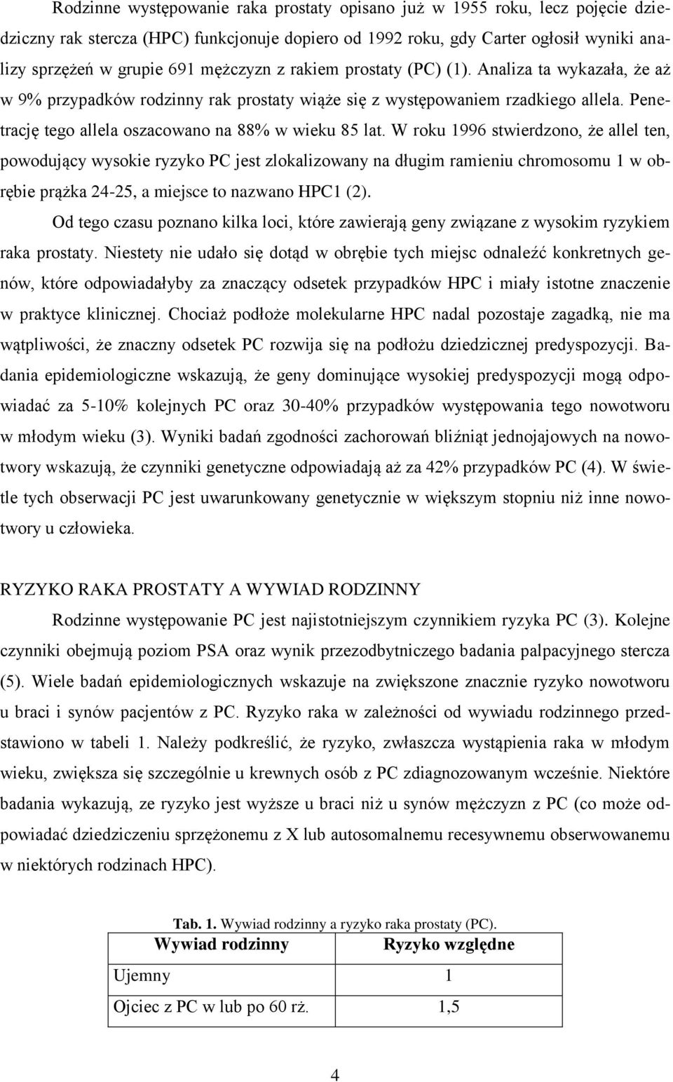 Penetrację tego allela oszacowano na 88% w wieku 85 lat.