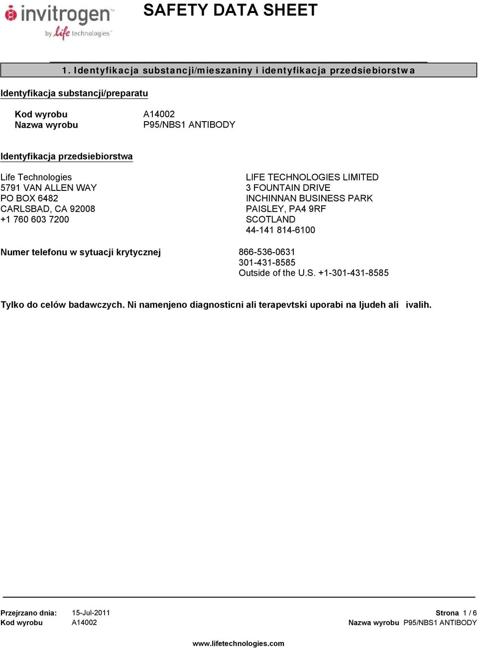 Identyfikacja przedsiebiorstwa Life Technologies 5791 VAN ALLEN WAY PO BOX 6482 CARLSBAD, CA 92008 +1 760 603 7200 LIFE TECHNOLOGIES LIMITED 3