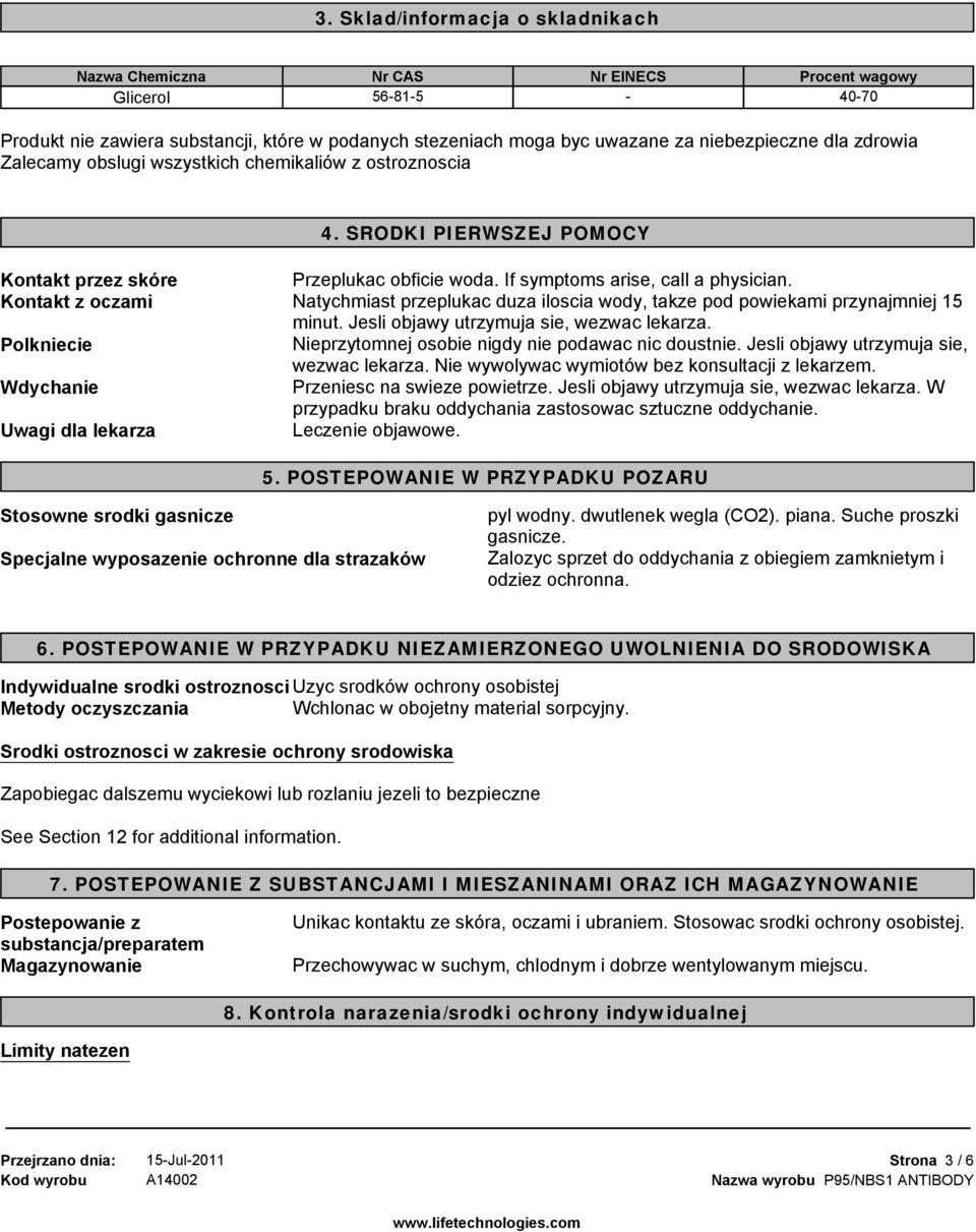 If symptoms arise, call a physician. Natychmiast przeplukac duza iloscia wody, takze pod powiekami przynajmniej 15 minut. Jesli objawy utrzymuja sie, wezwac lekarza.