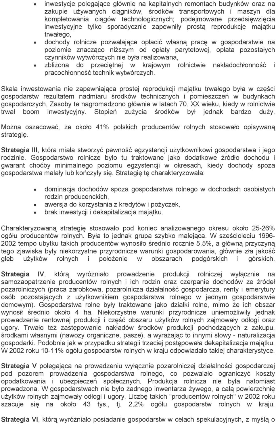 parytetowej, opłata pozostałych czynników wytwórczych nie była realizowana, zbliżona do przeciętnej w krajowym rolnictwie nakładochłonność i pracochłonność technik wytwórczych.