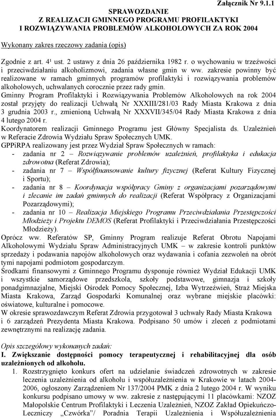 zakresie powinny być realizowane w ramach gminnych programów profilaktyki i rozwiązywania problemów alkoholowych, uchwalanych corocznie przez rady gmin.