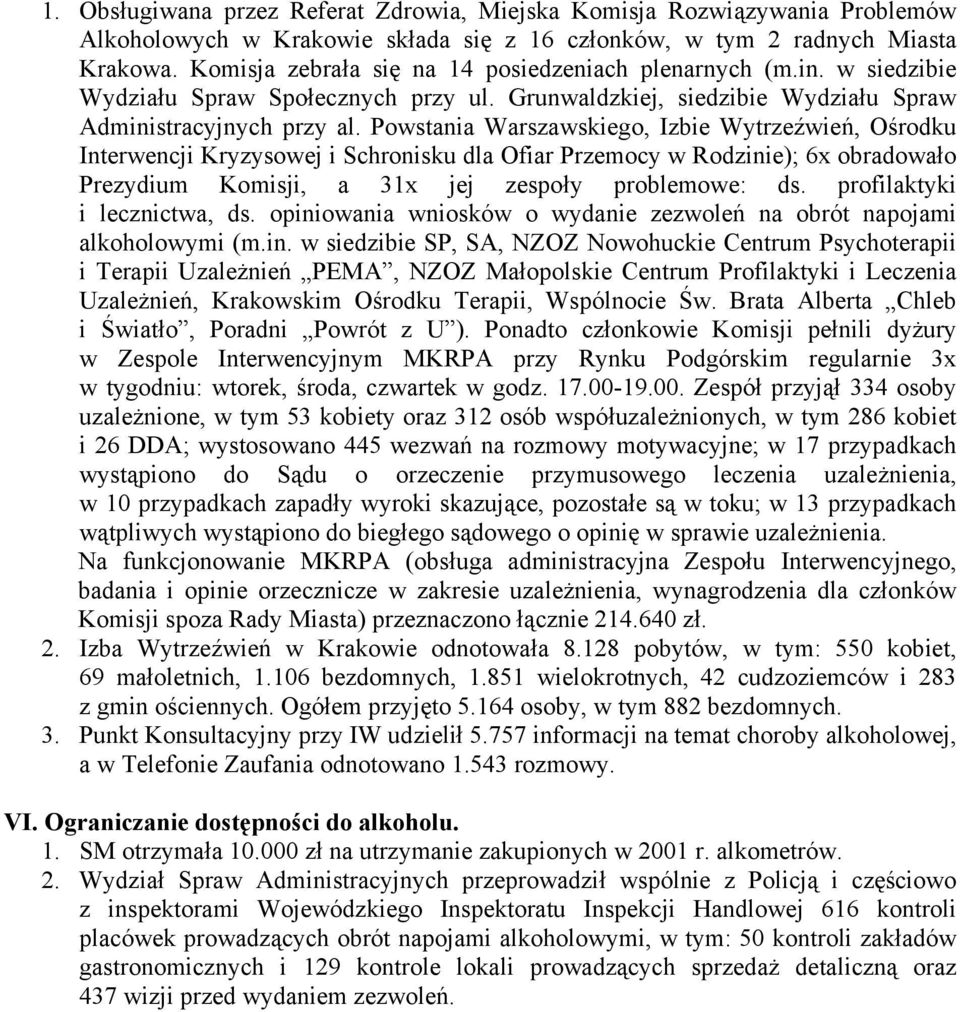 Powstania Warszawskiego, Izbie Wytrzeźwień, Ośrodku Interwencji Kryzysowej i Schronisku dla Ofiar Przemocy w Rodzinie); 6x obradowało Prezydium Komisji, a 31x jej zespoły problemowe: ds.