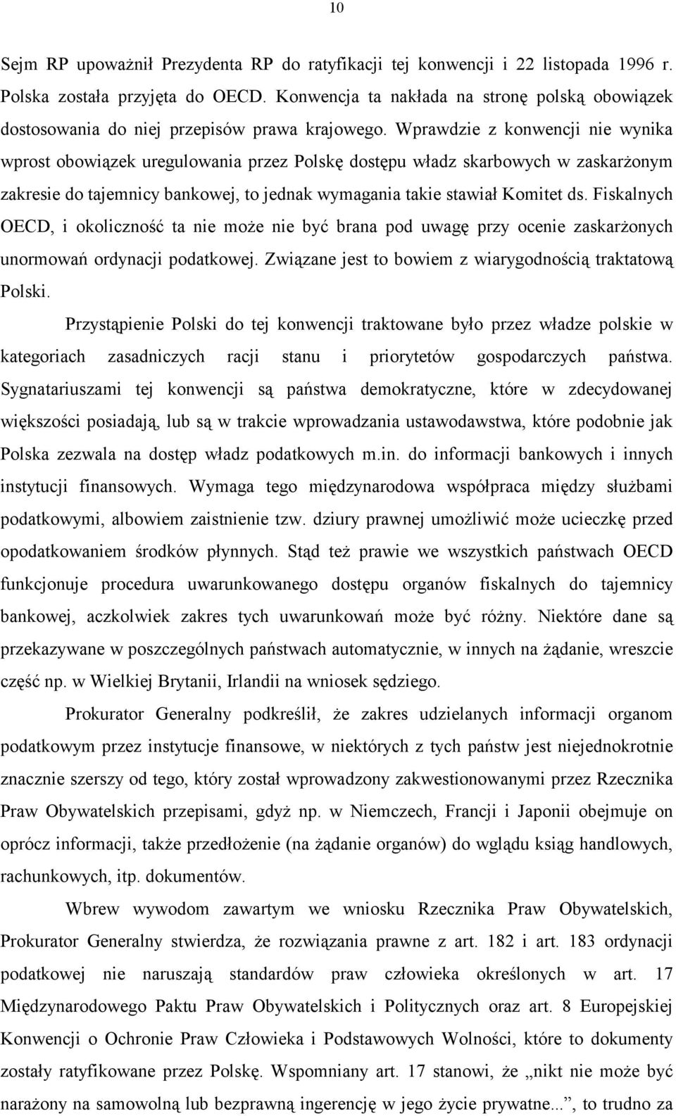 Wprawdzie z konwencji nie wynika wprost obowiązek uregulowania przez Polskę dostępu władz skarbowych w zaskarżonym zakresie do tajemnicy bankowej, to jednak wymagania takie stawiał Komitet ds.