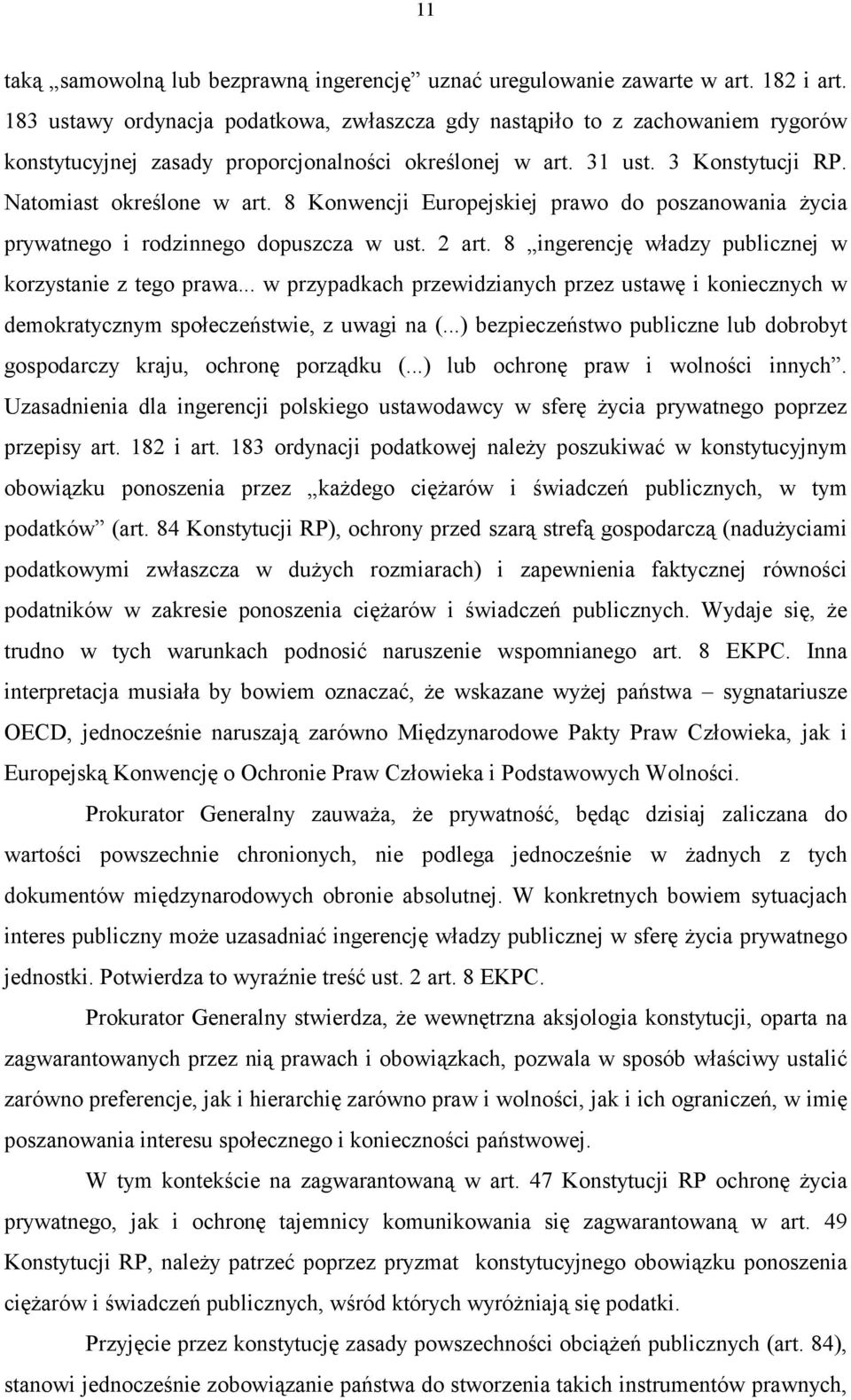 8 Konwencji Europejskiej prawo do poszanowania życia prywatnego i rodzinnego dopuszcza w ust. 2 art. 8 ingerencję władzy publicznej w korzystanie z tego prawa.