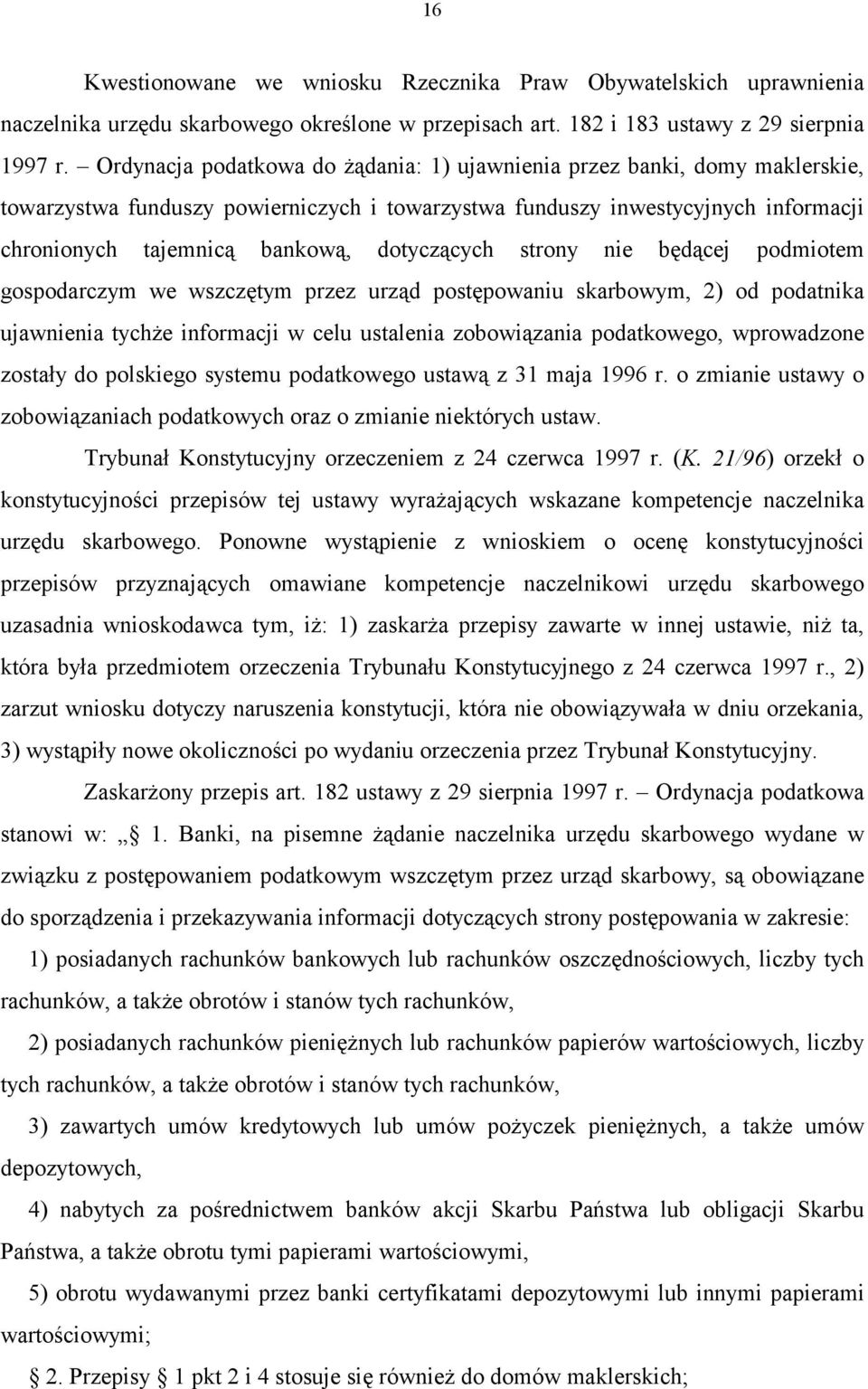 dotyczących strony nie będącej podmiotem gospodarczym we wszczętym przez urząd postępowaniu skarbowym, 2) od podatnika ujawnienia tychże informacji w celu ustalenia zobowiązania podatkowego,