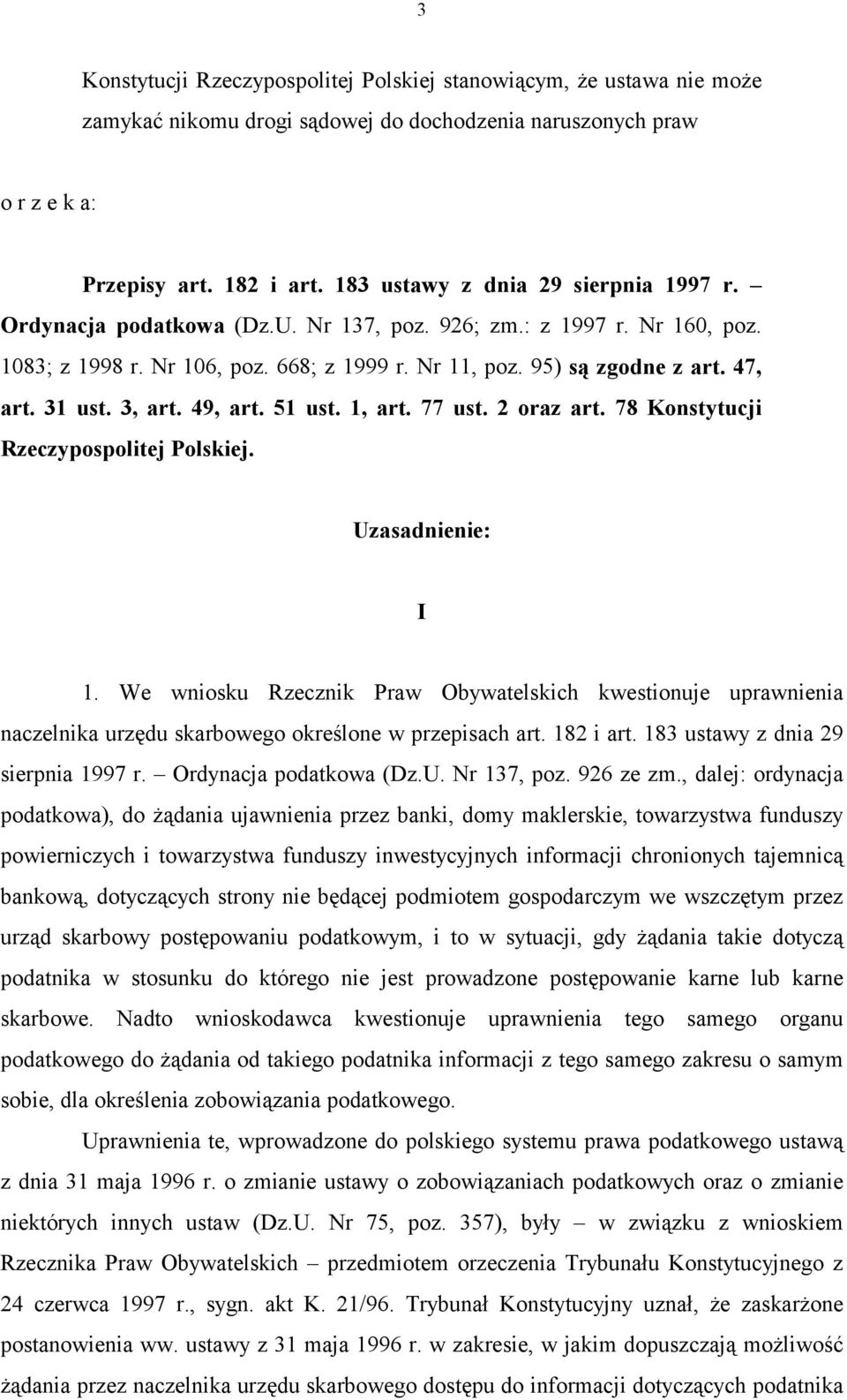 31 ust. 3, art. 49, art. 51 ust. 1, art. 77 ust. 2 oraz art. 78 Konstytucji Rzeczypospolitej Polskiej. Uzasadnienie: I 1.